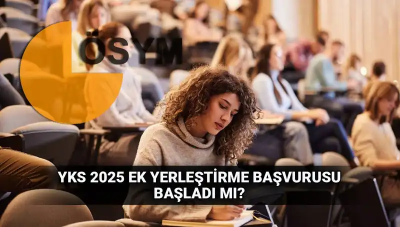 YKS Ek Tercih Süreci Başlıyor: 2025'te Yerleşim Heyecanı!