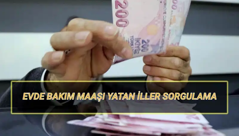 Evde Bakım Maaşı Yatan İller Nisan 2025’te Açıklandı!