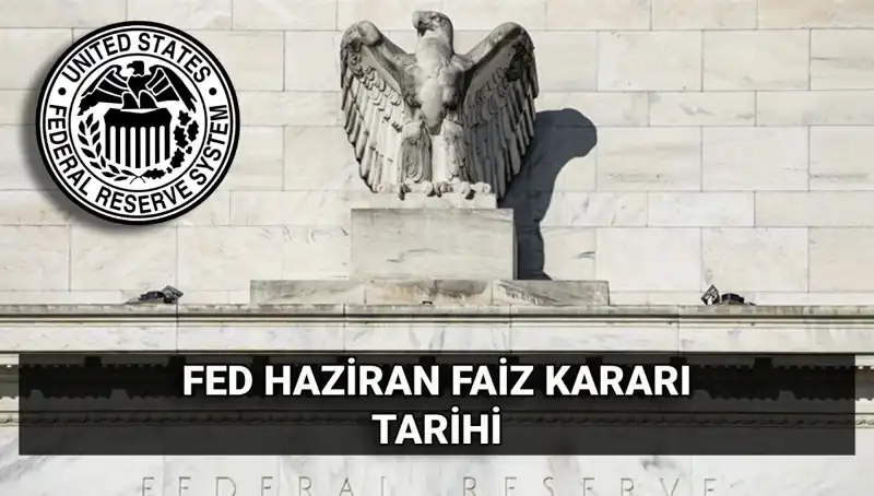 Haziran Ayında FED Faiz Kararı Ne Zaman Açıklanacak? Merakla Bekleniyor!