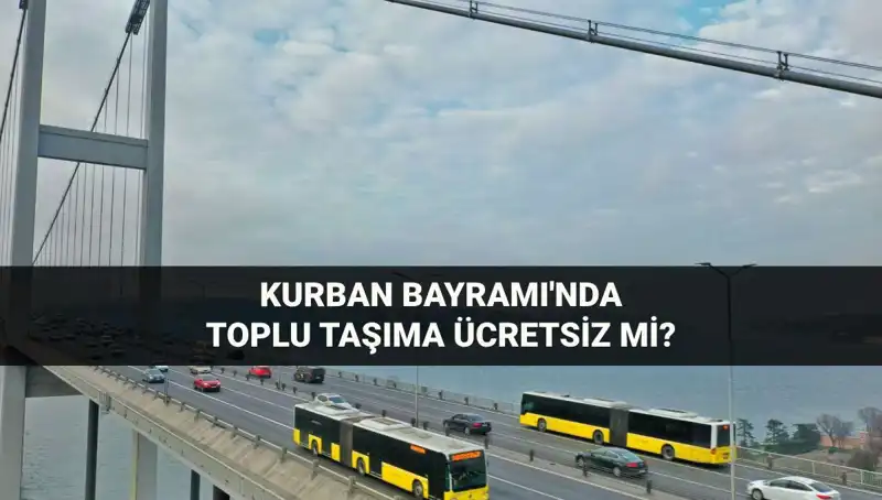2023 Kurban Bayramı'nda Toplu Taşıma Ücretsiz Mi? Detayları Öğrenin!