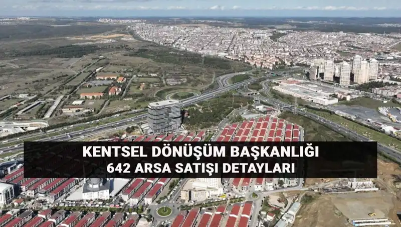 Kentsel Dönüşüm Arsa Satışı: 642 Arsa Açık Artırma ile Satışta!