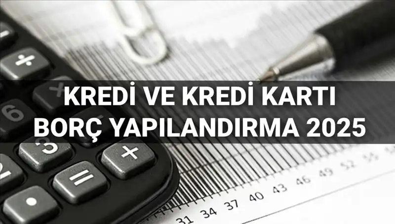 2025 Yılında Kredi ve Kredi Kartı Borcu Yapılandırma Rehberi